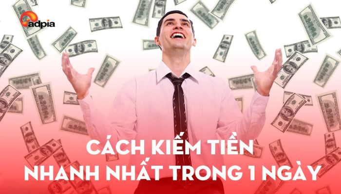 Top 6 cách kiếm tiền nhanh nhất trong 1 ngày cho bạn